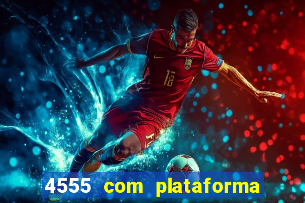 4555 com plataforma de jogos